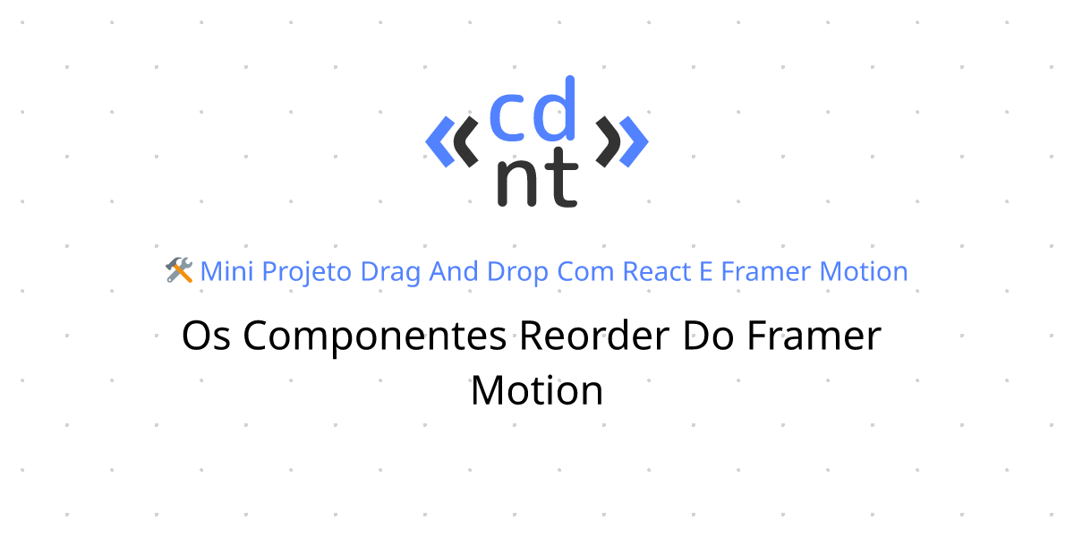 Os componentes Reorder do Framer Motion | Drag and Drop com React e ...