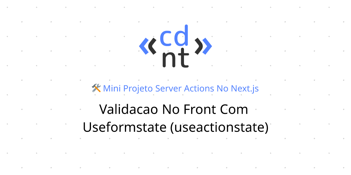 Validação no front com useFormState (useActionState) | Server Actions ...