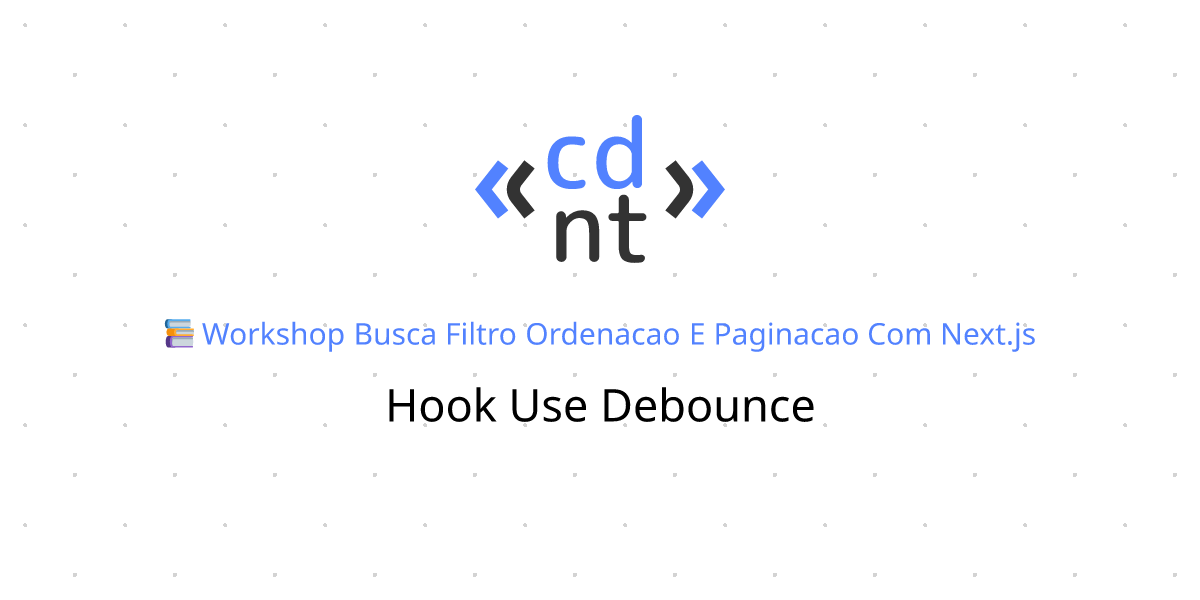 Hook use-debounce | Busca, filtro, ordenação e paginação com Next.js ...