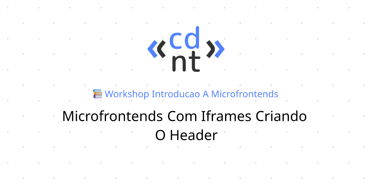 Microfrontends com Iframes - Criando o Header | Introdução a ...