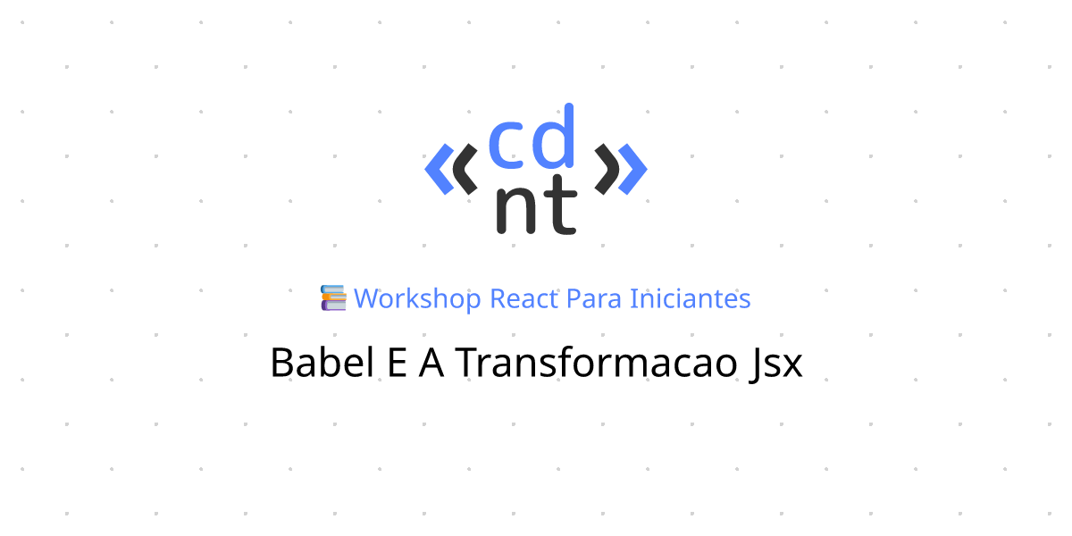 Babel e a Transformação JSX | React para iniciantes | Codante.io