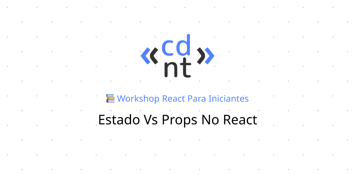 Estado Vs Props No React React Para Iniciantes Codante Io