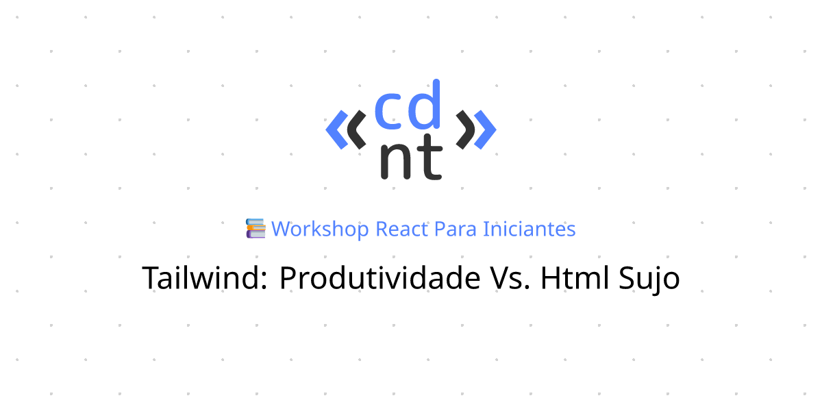 Tailwind: Produtividade vs. HTML Sujo | React para iniciantes | Codante.io
