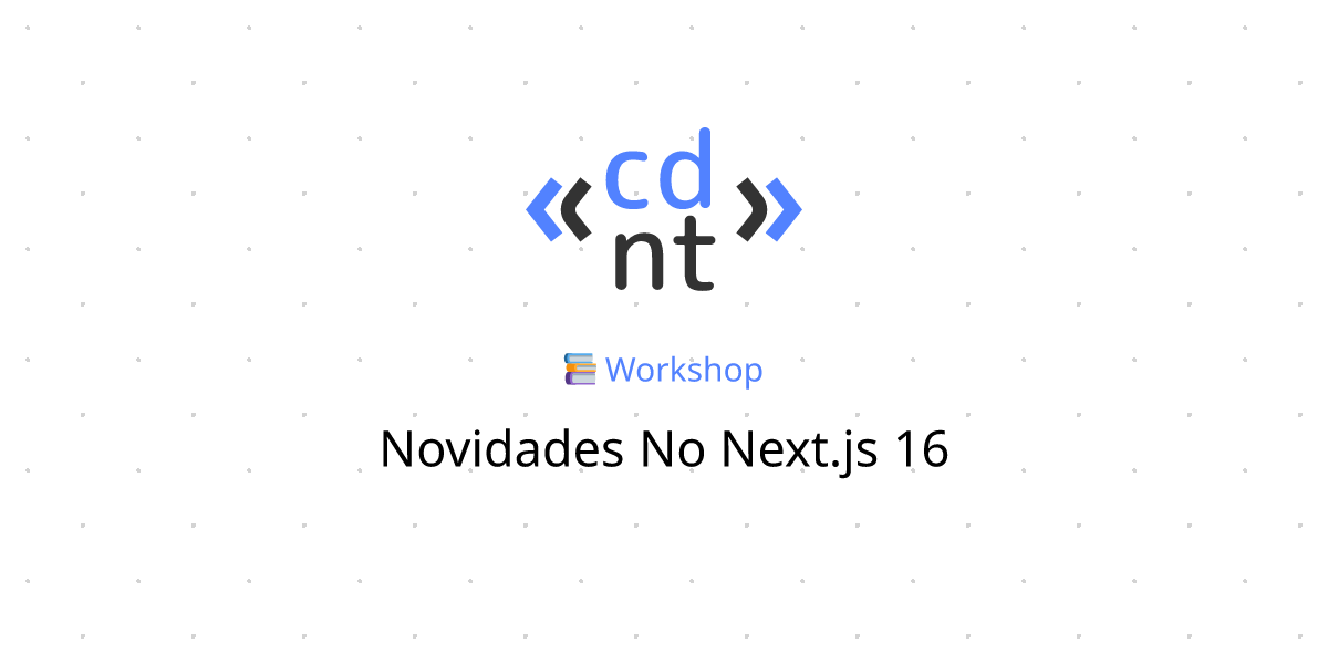 Workshop: Novidades no Next.js 16 | Codante.io